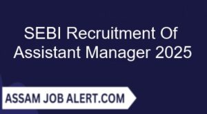 SEBI Recruitment of Assistant Manager 2025